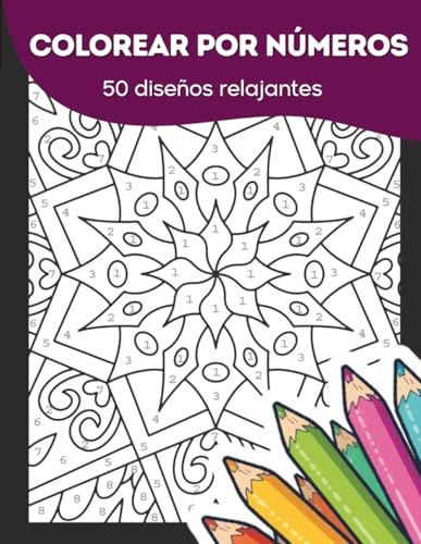 Mandalas para adultos – Colorear por números para relajarse y reducir el estrés: Arte relajante para desconectar, descansar la mente y disfrutar coloreando