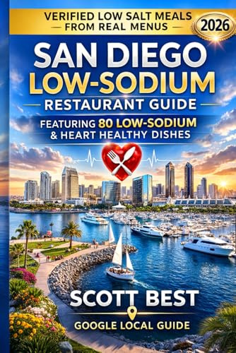 San Diego Low-Sodium Restaurant Guide: Featuring 80 Low Sodium & Heart Healthy Dishes