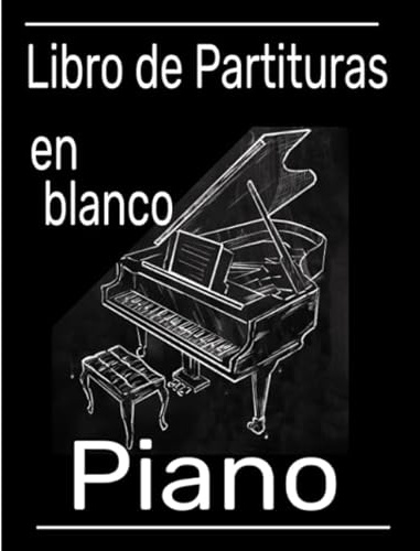 Libro de partituras en blanco piano: Cuaderno de música con pentagramas en blanco para el piano. Escribe, reescribe tus canciones y piezas musicales en clave de sol y fa