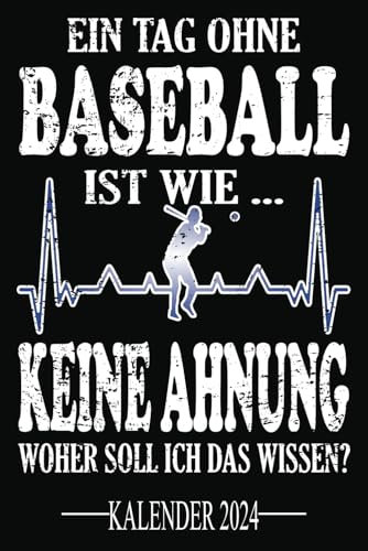 Ein Tag ohne Baseball Ist wie... Keine Ahnung Woher soll ich das wissen? Kalender 2024: Jahresplaner und Kalender für das Jahr 2024. Für ... - Organizer und Zeitplaner für 1 Jahr