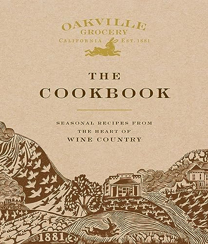 Oakville Grocery The Cookbook: Seasonal Recipes from the Heart of Wine Country