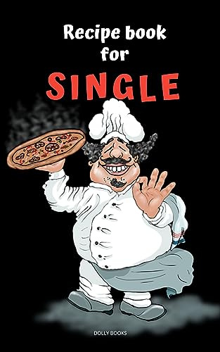 Recipe book for singles: quick and easy recipes. Your healthy cuisine without deprivation