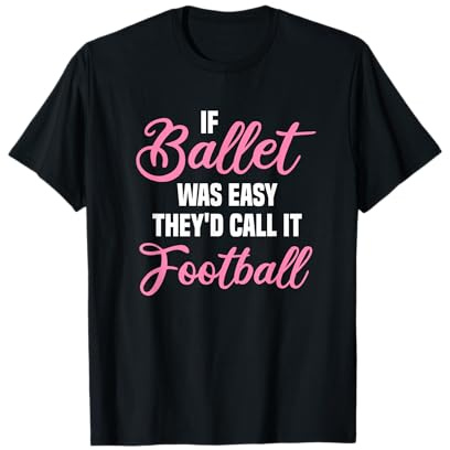 If Ballet Was Easy Ballet Dancing Ballerina Ballet Dancer T-Shirt