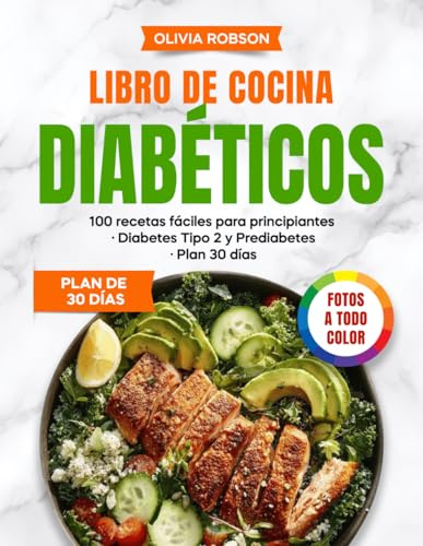 Libro de cocina para diabéticos: 100 recetas fáciles y sabrosas, bajas en carbohidratos y azúcares, para principiantes con diabetes tipo 2 y prediabetes, con plan de comidas de 30 días