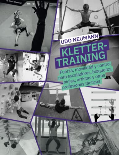 Klettertraining: Fuerza, movilidad y control para escaladores, bloqueros, ninjas, artistas y otras profesiones tácticas.