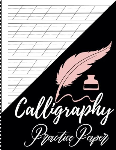Calligraphy Practice Paper: Perfect Calligraphy / Hand Lettering Practice Workbook for Beginners and Fun Creative Projects - Master the Art of ... Adults | Letter Format Size 8.5X11 / A4