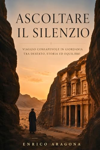 ASCOLTARE IL SILENZIO: Viaggio consapevole in Giordania tra deserto, storia ed equilibri