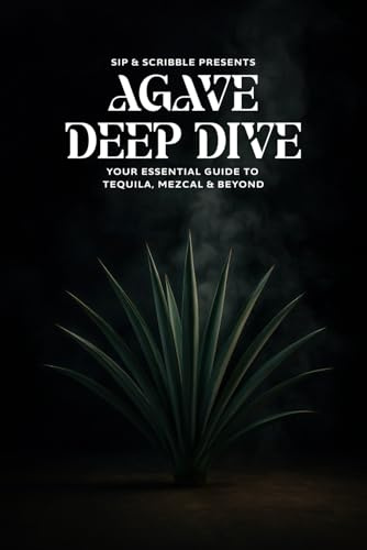 AGAVE DEEP DIVE: YOUR ESSENTIAL GUIDE TO TEQUILA, MEZCAL & BEYOND