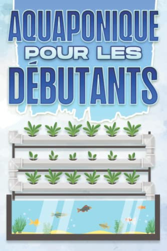 AQUAPONIQUE pour les débutants: Maison et jardinage #6