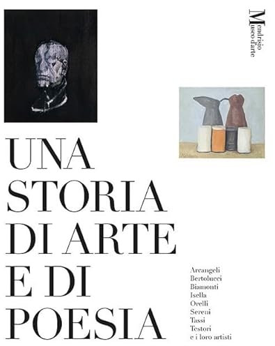 Una storia di arte e di poesia. Arcangeli, Bertolucci, Biamonti, Isella, Orelli, Sereni, Tassi, Testori e i loro artisti. Catalogo della mostra (Mendrisio, 29 marzo-6 luglio 2025)