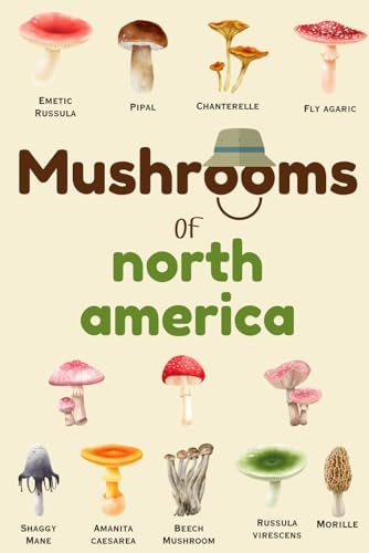 Mushrooms Of north america: Identification Log Book for Mushrooms, Journal for Mushrooms Hunting to Record Mushrooms Collecting Information, Mushrooms Lovers (Gifts for Kids And Adults)