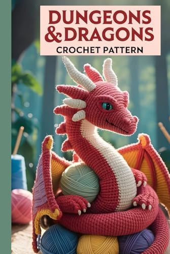Dungeons & Dragons Crochet Pattern: 30+ Magical Amigurumi Patterns, Characters, Dice Bags, and Creatures to Craft Your Own Adventure