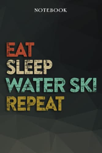 Water Ski Boyfriend Gifts from Girlfriend - Eat Sleep Water Ski Repeat: Funny Gift Idea for Year Anniversary, Valentines Day, Cute Presents, 1, Birthday - Lined Journal Notebook Planner,Budget