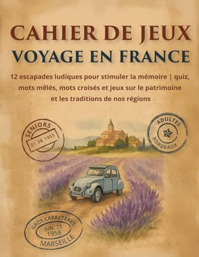 CAHIER DE JEUX VOYAGE EN FRANCE: Idéal pour ADULTES et SENIORS : 12 escapades ludiques en GROS CARACTÈRES pour stimuler la mémoire | quiz, mots mêlés, ... patrimoine et les traditions de nos régions