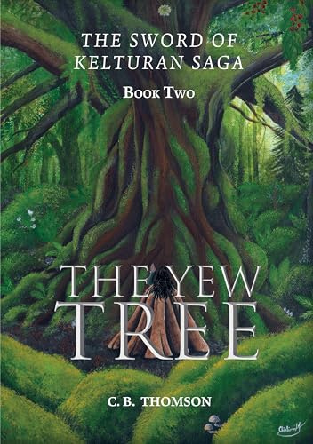 The Yew Tree: Book Two: The Sword of Kelturan Saga
