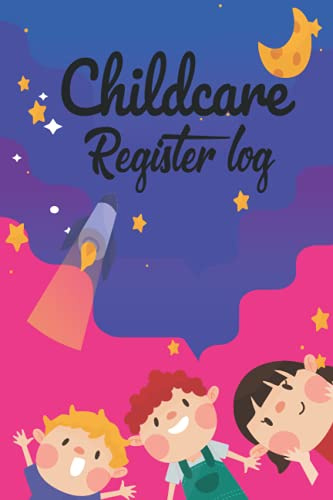Childcare Register Log: Attendance Logbook Sign In And Out Register with Name, Phone Number, Time and Parents Signature Space register for Daycare,Childminders, Babysitters And Preschool