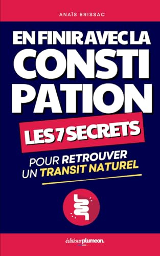 En Finir avec la Constipation: Les 7 Secrets pour Retrouver un Transit Naturel | Livre Contre la Constipation | Recettes de Grand Mère pour ... | Livre pour une Meilleure Digestion