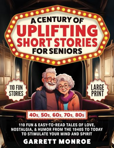 A Century of Uplifting Short Stories for Seniors: 110 Fun & Easy-to-Read Tales of Love, Nostalgia, & Humor - 40s, 50s, 60s, 70s, 80s to Today; Enrich Your Mind & Spirit (Classic Gifts)