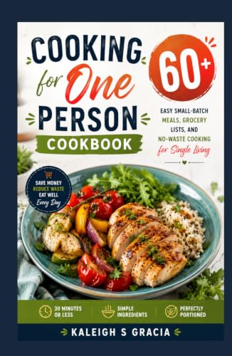 Cooking for One Person Cookbook: 50+ Easy Small-Batch Meals, Grocery Lists, and No-Waste Cooking for Single Living