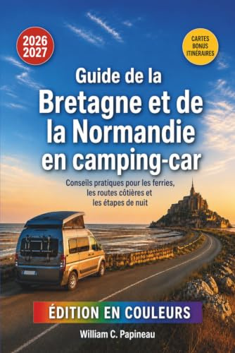 Guide de la Bretagne et de la Normandie en camping-car 2026-2027: Conseils pratiques pour les ferries, les routes côtières et les étapes de nuit