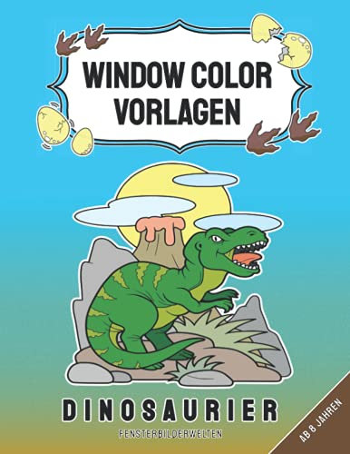 Window Color Vorlagen - Dinosaurier: mehr als 20 wiederverwendbare und abwechslungsreiche Dino - Fensterbilder mit Hintergrundlandschaft für Kinder ab ... - Motive für Kinder und Erwachsene)
