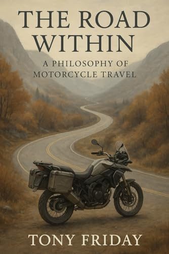 The Road Within: A Journey into the Philosophy of Motorcycle Travel
