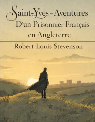 Saint-Yves - Aventures D’un Prisonnier Français en Angleterre: Roman d’aventure historique — Fuite, complots et courage au temps des guerres napoléoniennes