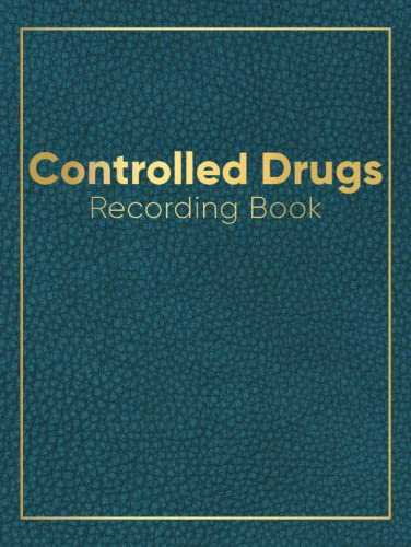 Controlled Drug Recording Book: Daily Medication Control Record Log Book Hardback | Scheduled Controlled Drug Register For Hospital Nursing, Clinics, Pharmacies, Nursing Homes & Others | A4 Format