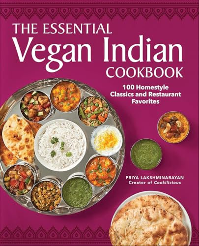 The Essential Vegan Indian Cookbook: 100 Homestyle Classics and Restaurant Favorites