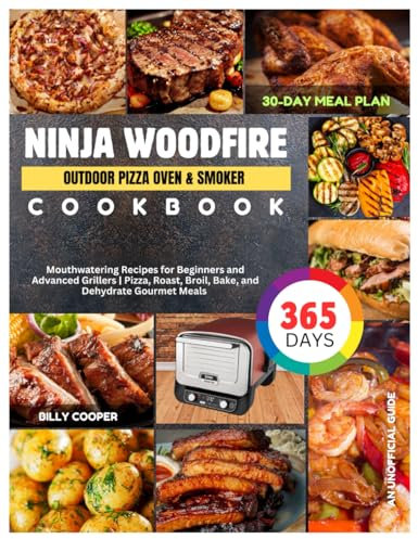 Ninja Woodfire Outdoor Pizza Oven & Smoker Cookbook: 365 Days Mouthwatering Recipes for Beginners and Advanced Grillers | Pizza, Roast, Broil, Bake, ... | 30-Day Meal Plan (An Unofficial Guide).