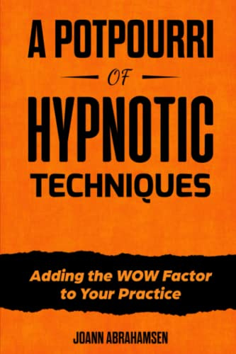 A Potpourri of Hypnotic Techniques: Adding the Wow Factor to Your Practice