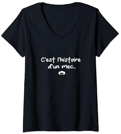 Femme C'est l'histoire d'un mec. Réplique de sketch culte. T-Shirt avec Col en V