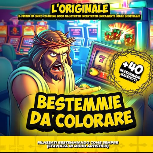 Bestemmie Da Colorare: L'Originale: Il Primo Ed Unico Coloring Book Illustrato Incentrato Unicamente Sulle Bestemmie