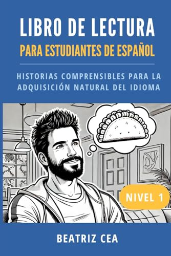 Libro de lectura para estudiantes de español Nivel 1: Historias comprensibles para la adquisición natural del idioma (Historias comprensibles para aprender español)