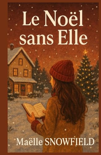 Le Noël sans elle: Et si l’amour ne s’arrêtait pas là où les corps s’effacent ? un roman de Noël profond, mais plein de chaleur.