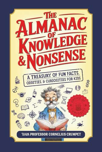 The Almanac of Knowledge & Nonsense: A Treasury of Fun Facts, Oddities, and Curiosities for Kids