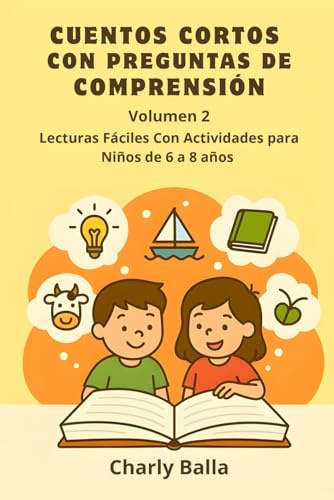 Cuentos Cortos con Preguntas de Comprensión. Volumen 2: Lecturas Fáciles con Actividades para Niños de 6 a 8 años.