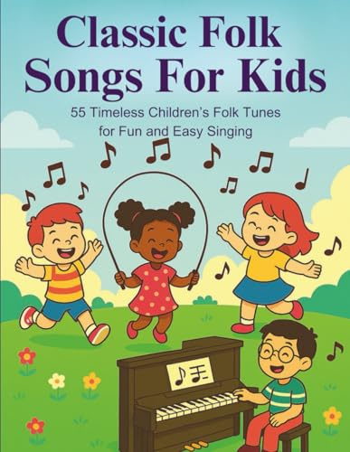Classic Folk Songs For Kids: 55 Timeless Children’s Folk Tunes for Fun and Easy Singing