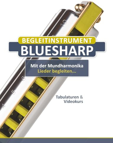 Begleitinstrument Bluesharp - Mit der Mundharmonika Lieder begleiten...: Tabulaturen & Videokurs (Bluesharp Songbooks, Band 13)