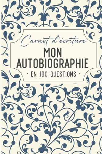 Mon autobiographie en 100 questions: Carnet d'écriture à remplir pour raconter sa vie pas à pas