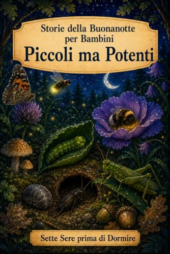 Storie della Buonanotte per Bambini: Insetti - Piccoli ma Potenti