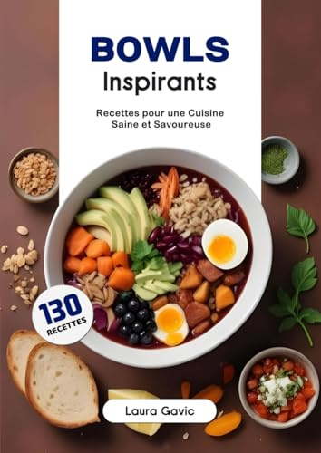 Bowls Inspirants: Recettes pour une Cuisine Saine et Savoureuse