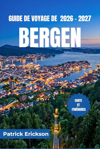GUIDE DE VOYAGE DE BERGEN 2026 – 2027: Explorez les fjords, l'histoire hanséatique et la cuisine côtière, et des excursions d'une journée pittoresques à travers la Norvège occidentale.