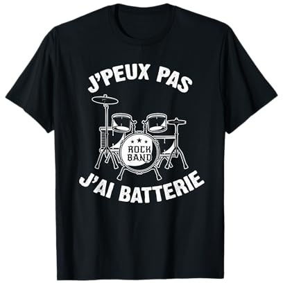J'Peux Pas J'ai Batterie Humour Cadeau Drôle Batterie Drums T-Shirt