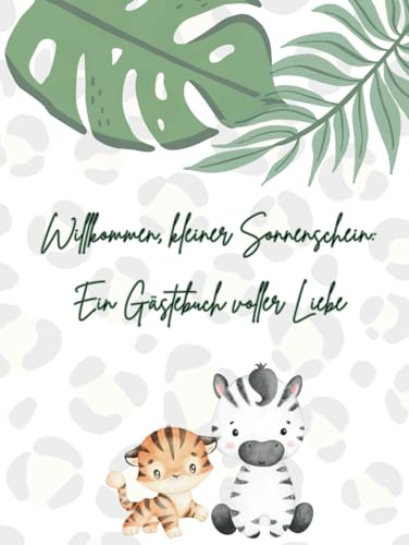 Willkommen, kleiner Sonnenschein: Ein Gästebuch voller Liebe: Ein Babyparty Gästebuch im Safari-Stil für bis zu 30 Personen