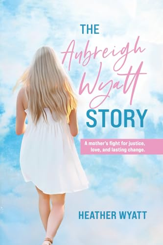 The Aubreigh Wyatt Story: A mother's fight for justice, love, and lasting change