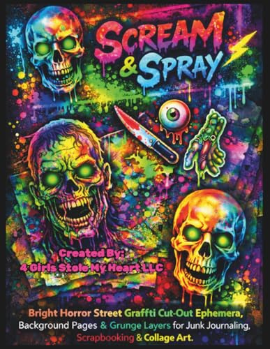 Scream and Spray: Scream and Spray: Bright Horror Street Graffiti Cut-Out Ephemera, Background Pages & Grunge Layers for Junk Journaling, Scrapbooking & Collage Art