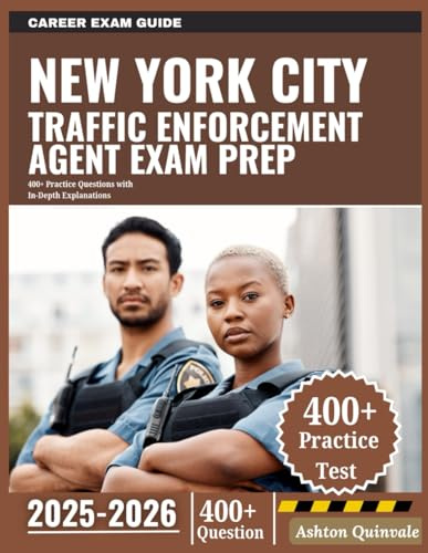 New York City Traffic Enforcement Agent Exam Prep 2025–2026: 400+ Practice Questions with In-Depth Explanations