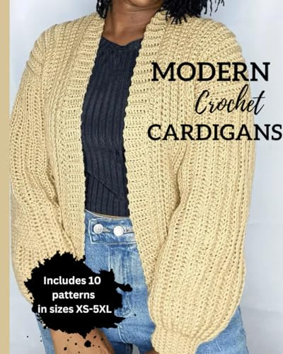 Modern Crochet Cardigans: 10 Chic Designs for Everyday Wear: Crochet Modern Sweaters For Modern Crocheters: Beginner Friednly