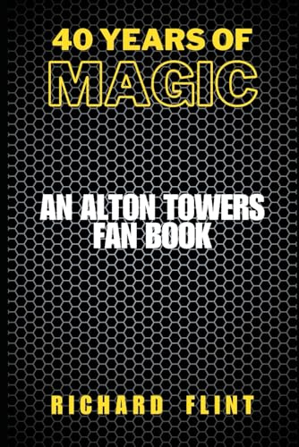 40 Years Of Magic: An Alton Towers Fan Book